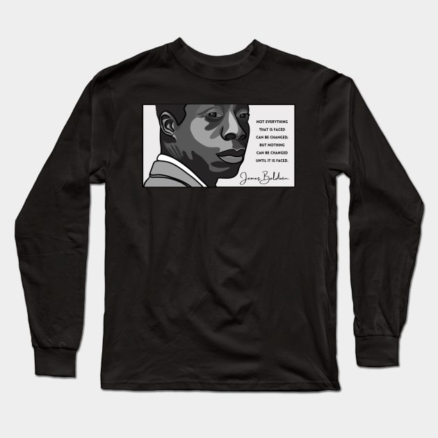 James Baldwin Quote: "Not everything that is faced can be changed..." Long Sleeve T-Shirt by History Tees